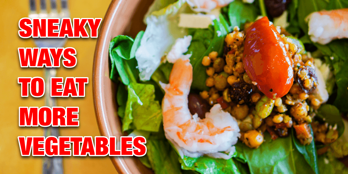 Sneaky Ways To Eat More Healthy Vegetables