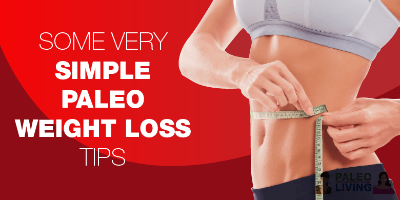 Paleo Lifestyle - Simple Weight Loss Tips