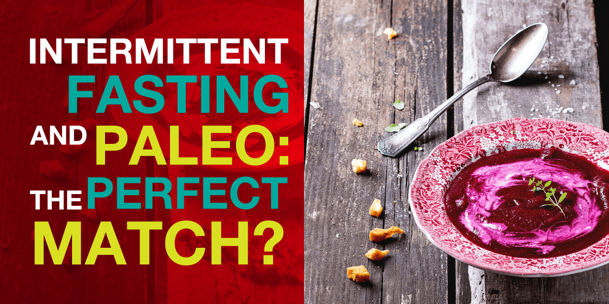 Intermittent Fasting and Paleo: The Perfect Match?