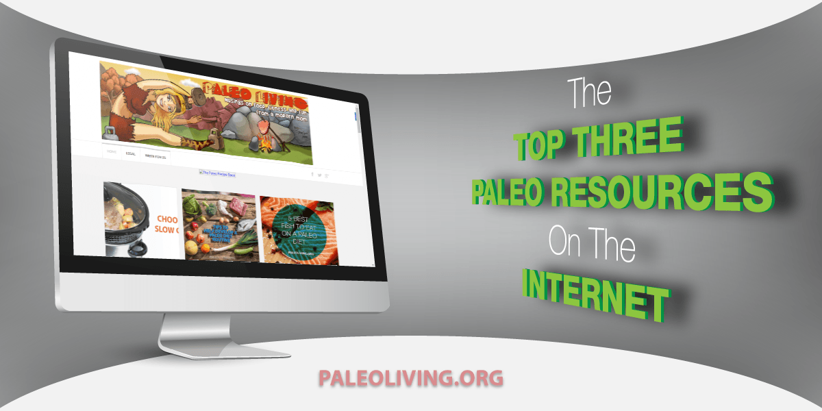 The Top Three Paleo Resources On The Internet