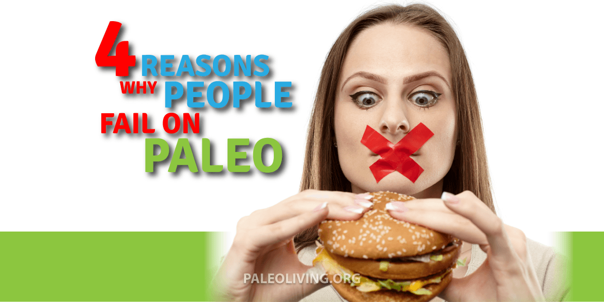 4 Reasons Why People Fail On Paleo