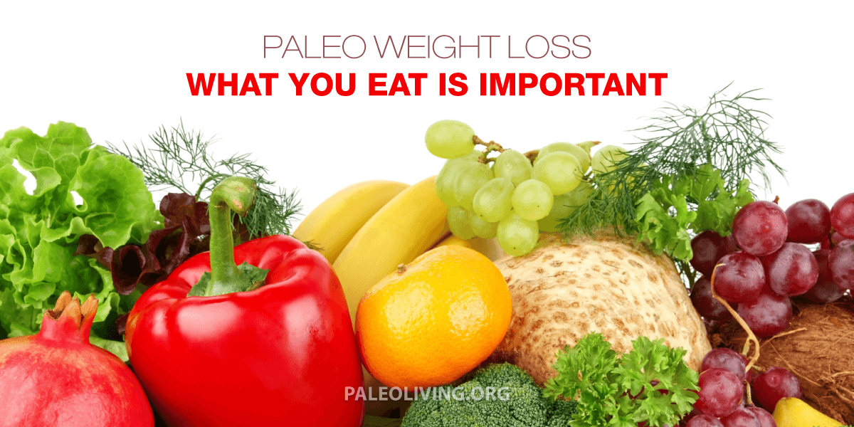 Paleo Weight Loss – What You Eat Is Important